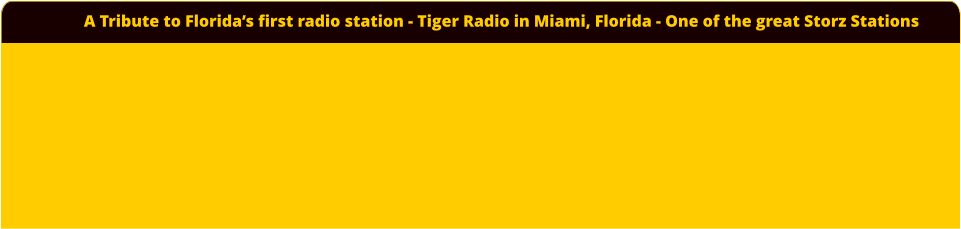 A Tribute to Florida’s first radio station - Tiger Radio in Miami, Florida - One of the great Storz Stations