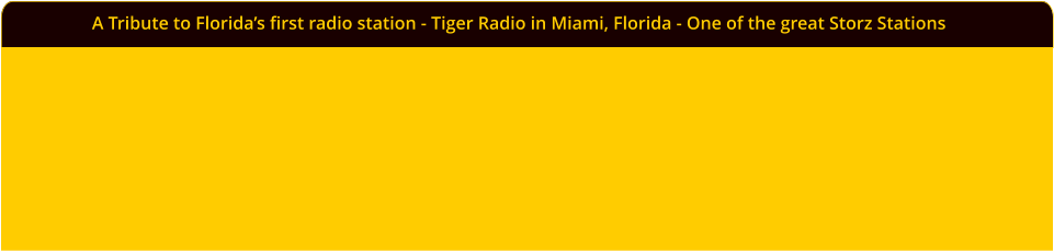 A Tribute to Florida�s first radio station - Tiger Radio in Miami, Florida - One of the great Storz Stations