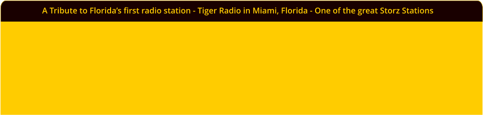 A Tribute to Floridas first radio station - Tiger Radio in Miami, Florida - One of the great Storz Stations
